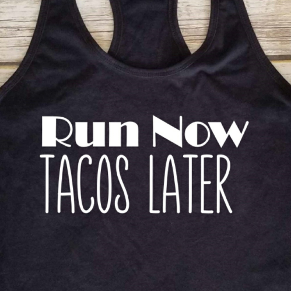 Run Now. Tacos Later. Ladies Running Workout top
